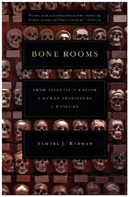 Bone Rooms | From Scientific Racism to Human Prehistory in Museums | Redman