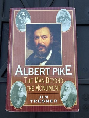 Albert Pike: The Man Behind the Monument, Tresner, Jim, 9780871317919