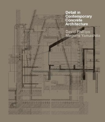 David Phillips Megumi Yama Detail in Contemporary Concrete Archite (Taschenbuch)