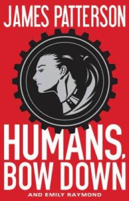 Humans, Bow Down - Hardcover By Patterson, James - VERY GOOD