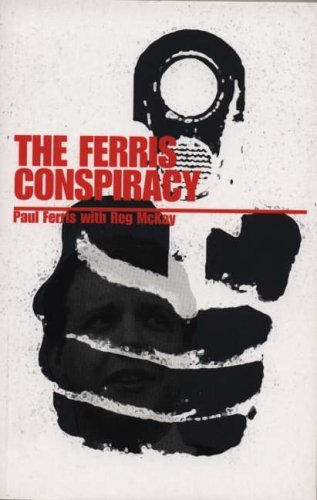 The Ferris Conspiracy By Reg McKay, Paul Ferris
