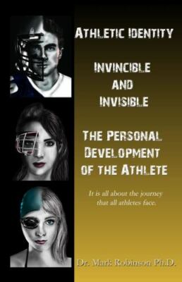 Athletic Identity: Invincible and Invisible, the Personal Development of the At