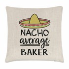 Nacho Average Baker Cushion Cover Pillow Worlds Best Favourite Funny Awesome