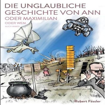 Die unglaubliche Geschichte von Ann oder Maximilian oder wem auch