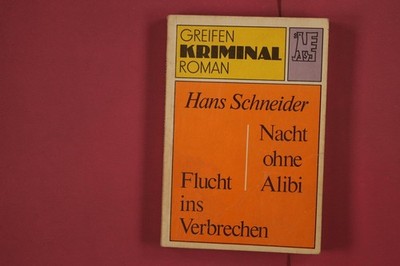 316570 Hans Schneider FLUCHT INS VERBRECHEN / NACHT OHNE ALIBI Greifenverlag zu