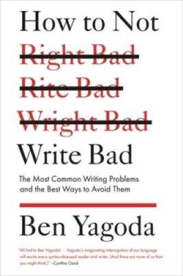 How to Not Write Bad: The Most Common Writing Problems and the Best - ACCEPTABLE