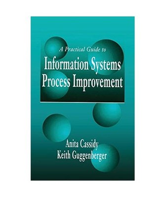 A Practical Guide to Information Systems Process Improvement, Anita Cassidy, Kei