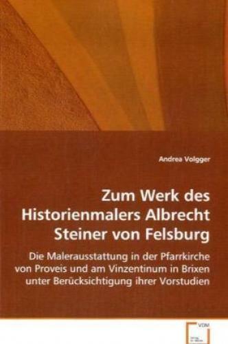 Zum Werk Des Historienmalers Albrecht Steiner Von Felsburg Die