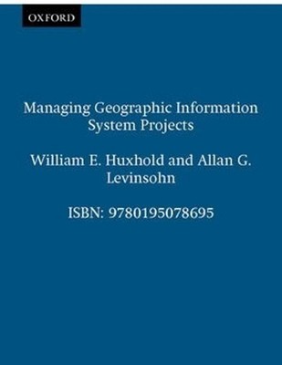 Verwalten von Projekten für geografische Informationssysteme von William E. Huxhold (Englisch) 