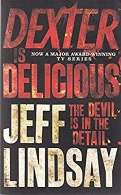 Dexter is Delicious. Jeff Lindsay