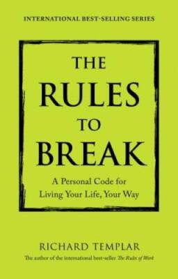 The Rules to Break: A Personal Code for Living Your Life, Your Way - GOOD