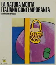La natura morta italiana contemporanea [Hardcover] Brissoni A.