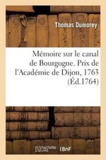 Mémoire sur le canal de Bourgogne. Prix de l'Académie de Dijon, 1763 [French]