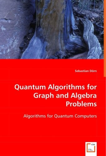 Quantum Algorithms for Graph and Algebra Problems by Dorn, Sebastian New<-