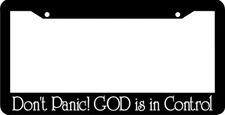 DON'T PANIC GOD IS IN CONTROL License Plate Frame 