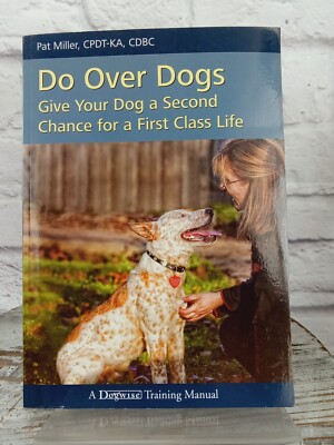 Do over Dogs Give Your Dog a Second Chance for a First-Class Life by Pat Miller