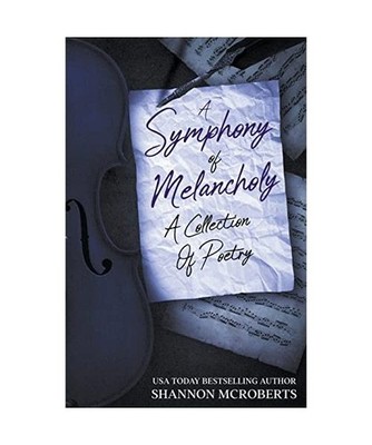 A Symphony Of Melancholy [Poetry], McRoberts, Shannon