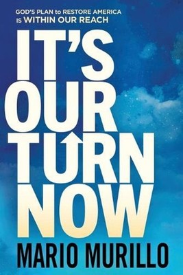 It's Our Turn Now: God's Plan to Restore America Is Within Our Reach by Mario Mu