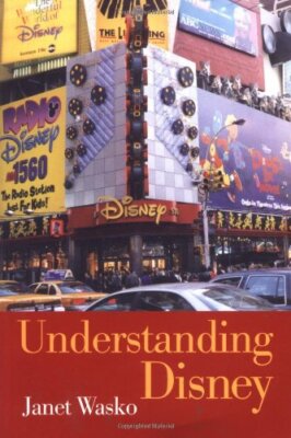 Understanding Disney: The Manufacture of Fantasy By Janet Wasko