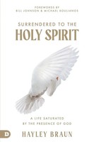 Surrendered To The Holy Spirit | A Life Saturated In The Presence Of God | Braun