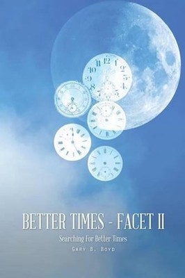 Better Times - Facet II: Searching for Better Times by Gary B. Boyd (English) Pa