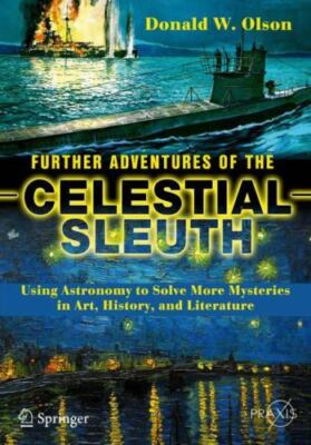 Further Adventures of the Celestial Sleuth: Using Astronomy to Solve More Myster