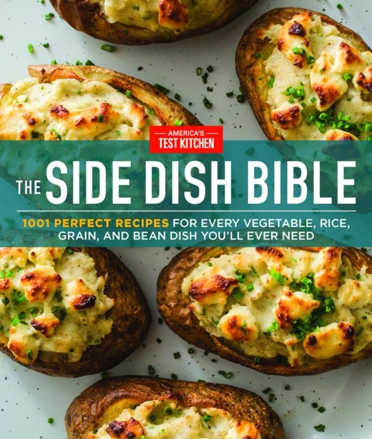 The Side Dish Bible: 1001 Perfect Recipes  by AMERICA'S TEST KITCHEN HARDBACK