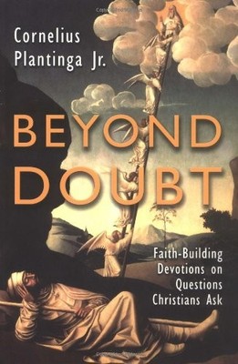 BEYOND DOUBT : FAITH-BUILDING DEVOTIONS ON QUESTIONS By Plantinga Cornelius Jr.