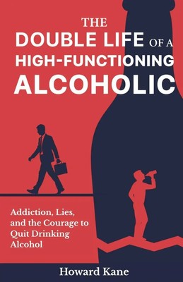 The Double Life of a High-Functioning Alcoholic Howard Kane Taschenbuch Englisch