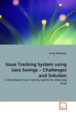 Aroop Mukherjee | Issue Tracking System using Java Swings - Challenges and...