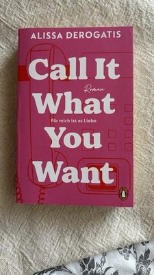 Call It What You Want - für Mich Ist Es Liebe: Roman