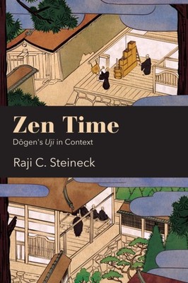 ZEN TIME: DOGEN'S UJI IN CONTEXT by STEINECK, RAJI C. Hardback Self Help