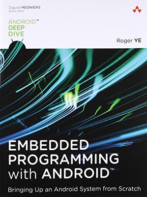 Embedded Programming With Android: Bringing Up an Android System from Scratch (
