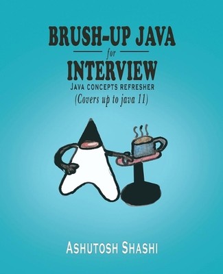 Brush-up java for Interview: Java Concepts Refresher by Ashutosh Shashi (English
