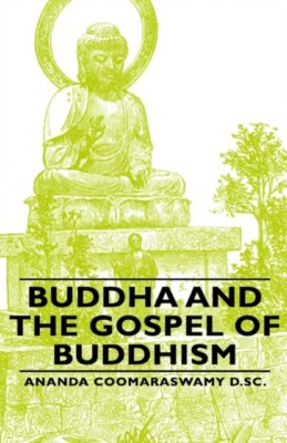 Coomaraswamy D. Sc - Buddha and the Gospel of Buddhism - New hardback  - X555z