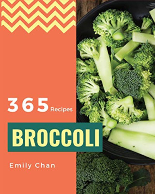 Broccoli Recipes 365: Enjoy 365 Days with Amazing Brocc - Paperback / softback N