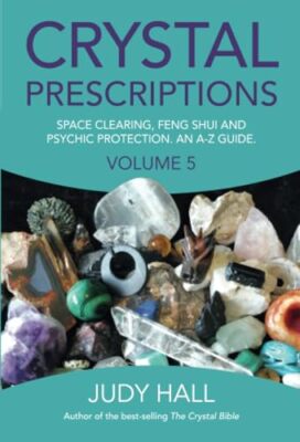 Crystal Prescriptions: Volume�5: Space Clearing, Feng Shui and Psychic Protec...