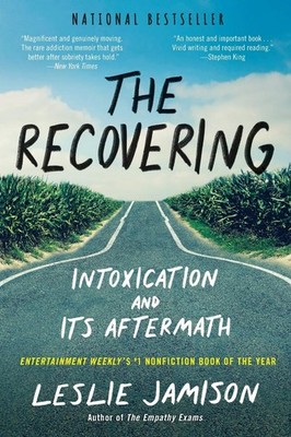 The Recovering: Intoxication and Its Aftermath - Jamison, Leslie - Good - Se...