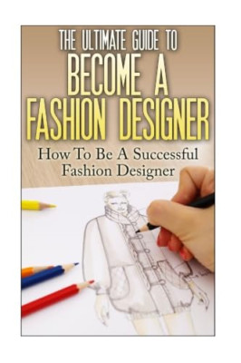 The Ultimate Guide to Become a Fashion Designer: How to - Paperback NEW Lewis, S