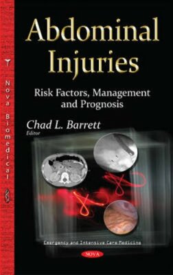 Abdominal Injuries: Risk Factors, Management & Prognosis by Chad L. Barrett: New