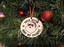 Custom Christmas ornament. 3 inch double sided. Bitch better have my cookies