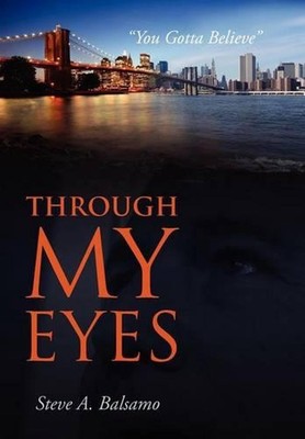 Through My Eyes: ''You Gotta Believe'' by Steve A. Balsamo (English) Hardcover Boo