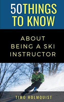 50 Things to Know about Being a Ski Instructor 50 Trave -  NEW 50 Things To Kn 2