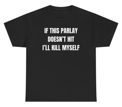If This Parlay Doesn't Hit I'll Myself T Shirt Funny Sports Betting Gambling Tee