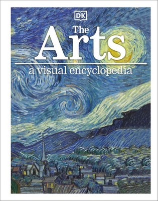 The Arts: A Visual Encyclopedia of Art History (DK Children's Visual Encyclo...