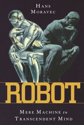 Robot: Mere Machine to Transcendent Mind - paperback Moravec, Hans