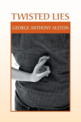 George Anthony Alston | Twisted Lies | Taschenbuch | Englisch (2013) | Xlibris