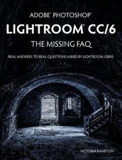 Adobe Photoshop Lightroom CC/6 - The Missing FAQ - Real Answers to Real: Used
