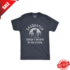 Mens Sasquatch Doesnt Believe In You Either T Shirt Funny Sarcastic Bigfoot Joke