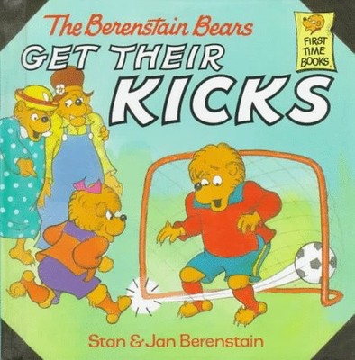 Berenstain Bears Get Their Kicks (First Time Books(R)) - Berenstain, Stan|Be...